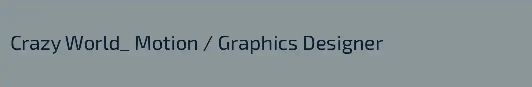 Crazy World_ Motion / Graphics Designer